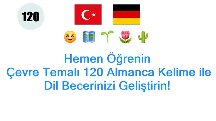 Hemen Öğrenin: Çevre Temalı 120 Almanca Kelime ile Dil Becerinizi Geliştirin!